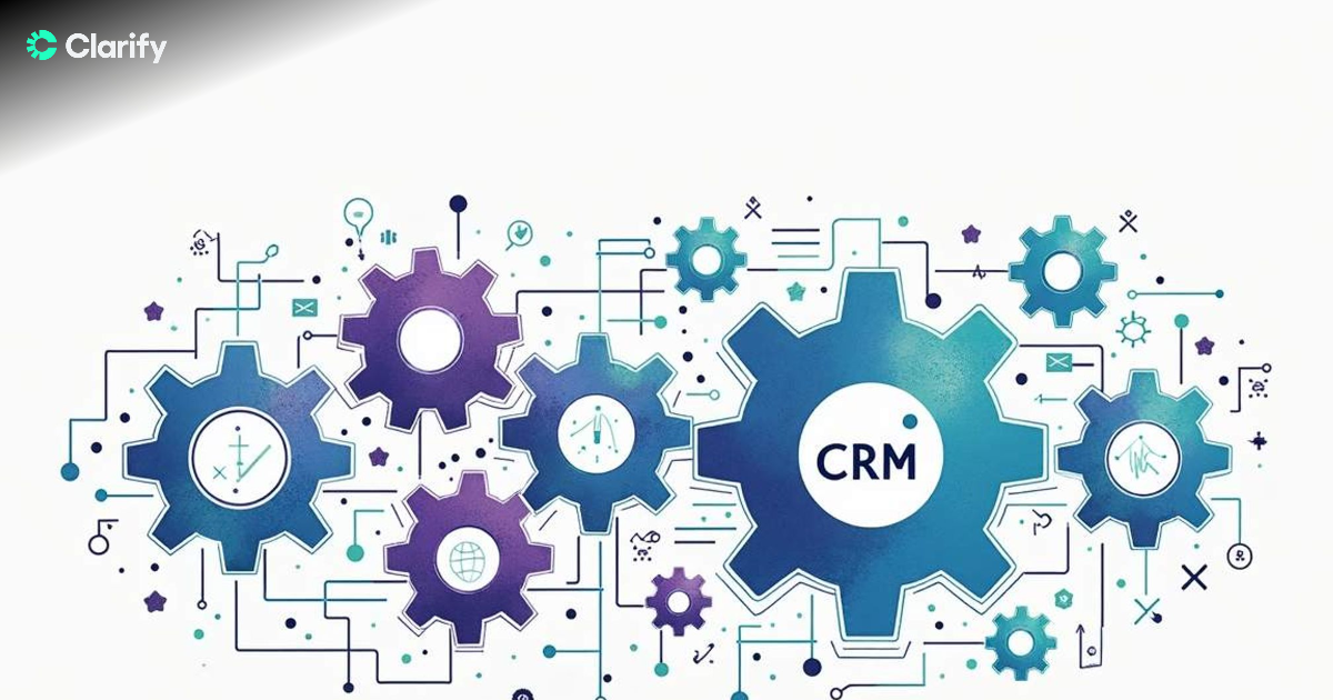 Clarify - CRM Essentials: Choosing the Right System for Your Business